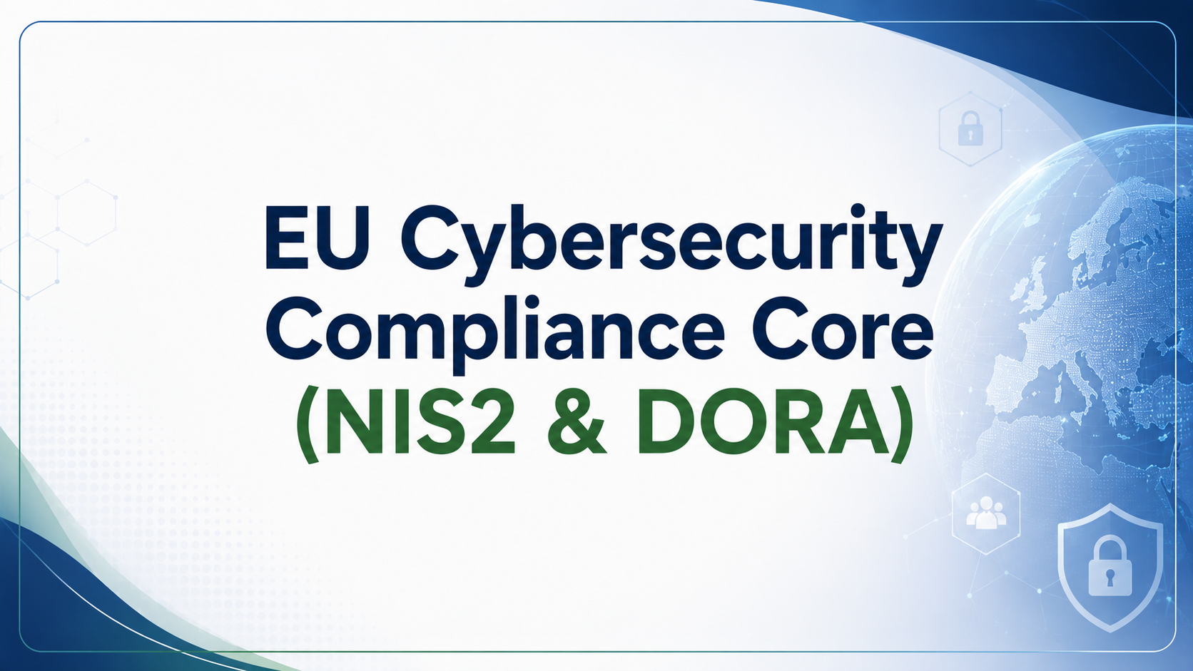 EU Cybersecurity Compliance Core (NIS2 & DORA)